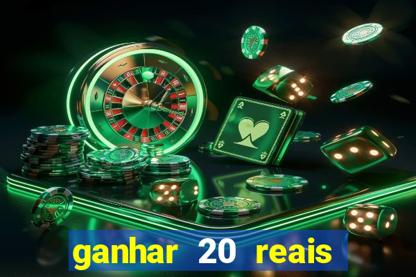 ganhar 20 reais por cadastro